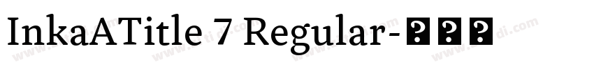 InkaATitle 7 Regular字体转换